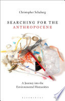 Searching for the Anthropocene : a journey into the environmental humanities /