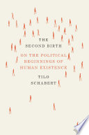 The second birth : on the political beginnings of human existence /