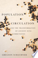 Population circulation and the transformation of ancient Zuni communities Gregson Schachner.