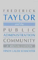 Frederick Taylor and the public administration community : a reevaluation / Hindy Lauer Schachter.