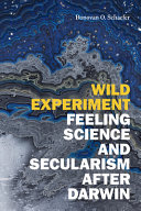 Wild experiment : feeling science and secularism after Darwin /