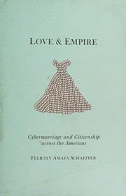 Love and Empire : Cybermarriage and Citizenship across the Americas.