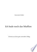 Ich bade noch das Mufflon : Glossen aus dem ganz normalen Alltag / Annemarie Schafer.