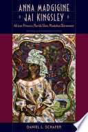 Anna Madgigine Jai Kingsley : African Princess, Florida Slave, Plantation Slaveowner.