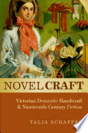 Novel craft : Victorian domestic handicraft and nineteenth-century fiction /