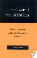 The power of the ballot box : political development and election campaigning in Taiwan /