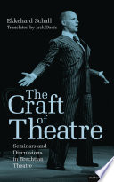 The craft of theatre : seminars and discussions in Brechtian theatre / Ekkehard Schall ; translated by Jack Davis.