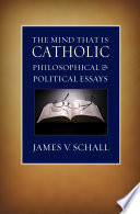 The mind that is Catholic : philosophical and political essays /