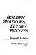 Golden shadows, flying hooves /