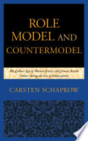 Role model and countermodel : the golden age of Iberian Jewry and German Jewish culture during the era of emancipation / Carsten Schapkow ; translated by Corey Twitchell.