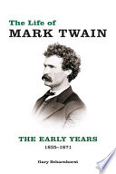 The life of Mark Twain : the early years, 1835-1871 /
