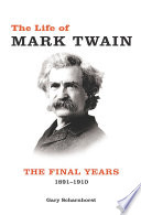 The life of Mark Twain : the final years, 1891-1910 /