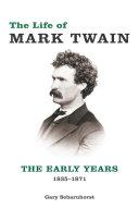 The life of Mark Twain : the early years, 1835-1871 / Gary Scharnhorst.