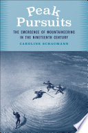 Peak pursuits : the emergence of mountaineering in the nineteenth century / Caroline Schaumann.