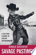 Savage pastimes : a cultural history of violent entertainment /