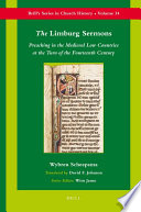 The Limburg sermons : preaching in the medieval Low Countries at the turn of the fourteenth century / by Wybren Scheepsma ; translated by David F. Johnson.