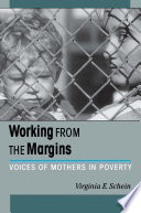 Working from the margins : voices of mothers in poverty /