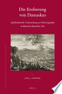 Die Eroberung von Damaskus : Quellenkritische Untersuchung zur Historiographie in klassisch-islamischer Zeit / by Jens J. Scheiner.