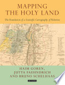 Mapping the Holy Land. The origins of cartography in Palestine /