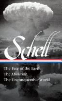 Jonathan Schell : the fate of the Earth ; The abolition ; The unconquerable world /