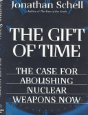 The gift of time : the case for abolishing nuclear weapons now / Jonathan Schell.