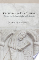 Crispina and her sisters : women and authority in early Christianity /