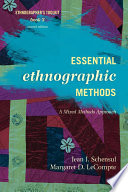 Essential ethnographic methods a mixed methods approach / Jean J. Schensul and Margaret D. LeCompte.