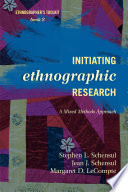 Initiating ethnographic research a mixed methods approach / Stephen L. Schensul, Jean J. Schensul, and Margaret D. LeCompte.