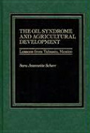 The oil syndrome and agricultural development : lessons from Tabasco, Mexico / Sara Jeannette Scherr.