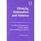 Ethnicity, nationalism, and violence : conflict management, human rights, and multilateral regimes /