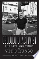 Celluloid activist : the life and times of Vito Russo /