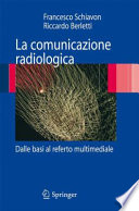 La comunicazione radiologica : dalle basi al referto multimediale / Francesco Schiavon, Riccardo Berletti.