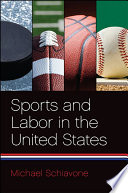 Sports and labor in the United States / Michael Schiavone.