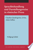 Sprachbehandlung und Darstellungsweise in römischer Prosa : Claudius Quadrigarius, Livius, Aulus Gellius / Wolfgang Schibel.