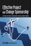 Effective project and change sponsorship : getting the most from your strategic investments /