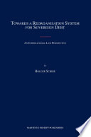 Towards a reorganisation system for sovereign debt : an international law perspective /