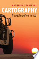 Cartography : navigating a year in Iraq / Katherine Schifani.