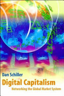 Digital capitalism : networking the global market system / Dan Schiller.