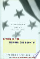 Living in the number one country : reflections from a critic of American empire / Herbert I. Schiller.