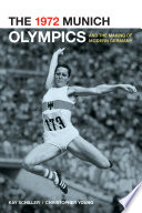 The 1972 Munich Olympics and the making of modern Germany / Kay Schiller and Christopher Young.