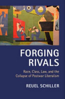 Forging rivals : race, class, law, and the collapse of postwar liberalism /