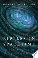 Ripples in spacetime : Einstein, gravitational waves, and the future of astronomy /