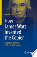 How James Watt invented the copier : forgotten inventions of our great scientists /