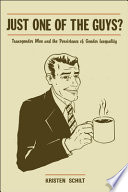 Just one of the guys? : transgender men and the persistence of gender inequality / Kristen Schilt.