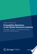 Competitive dynamics in the global insurance industry : strategic groups, competitive moves, and firm performance /