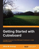 Getting started with cubieboard : leverage the power of the ARM-based cubieboard to create amazing projects / Olliver M. Schinagl ; cover image by Mattia Grillo.