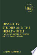 Disability studies and the Hebrew Bible : figuring Mephibosheth in the David story /