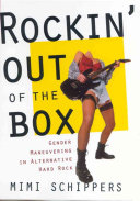 Rockin' out of the box : gender maneuvering in alternative hard rock / Mimi Schippers.