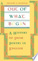 Out of what began : a history of Irish poetry in English /
