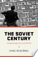 The Soviet century : archaeology of a lost world / Karl Schlögel ; translated by Rodney Livingstone.